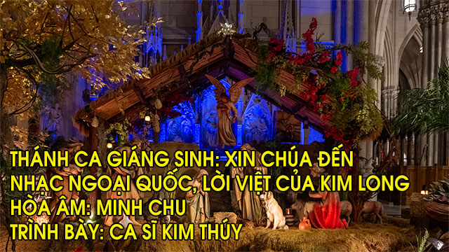 Thánh Ca Giáng Sinh: Xin Chúa Đến. Nhạc ngoại quốc, lời Việt của Kim Long. Trình bày: Ca Sĩ Kim Thúy
